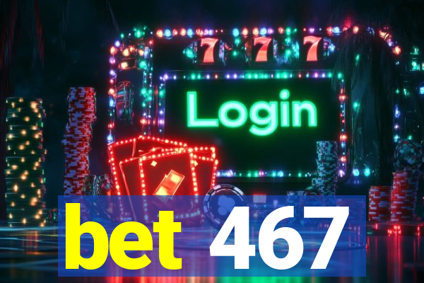 bet 467